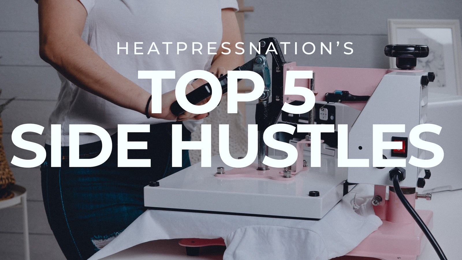 Heat Press Nation's Top 5 Side Hustles - HeatPressNation